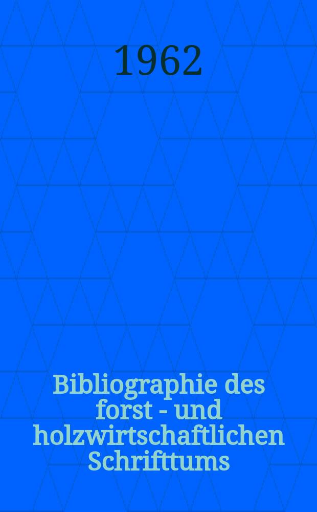 Bibliographie des forst - und holzwirtschaftlichen Schrifttums : Hrsg. von der Bundesforschungsanstalt für Forst-und Holzwirtschaft. 1962, H.3