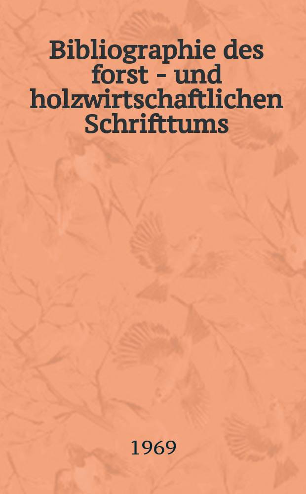 Bibliographie des forst - und holzwirtschaftlichen Schrifttums : Hrsg. von der Bundesforschungsanstalt für Forst-und Holzwirtschaft. Jg.14 1969, №1, T.2 : Sachregister Länderregister, Autorenregister