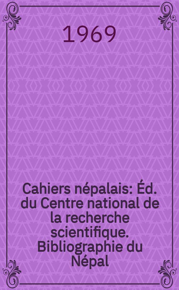 Cahiers népalais : Éd. du Centre national de la recherche scientifique. Bibliographie du Népal