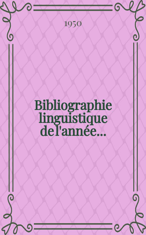 Bibliographie linguistique de l'année.. : Publiée par le Comité international permanent de linguistes avec une subvention de l'Organisation des nations unies pour l'éducation la science et la culture. Vol.2 : 1939-1947