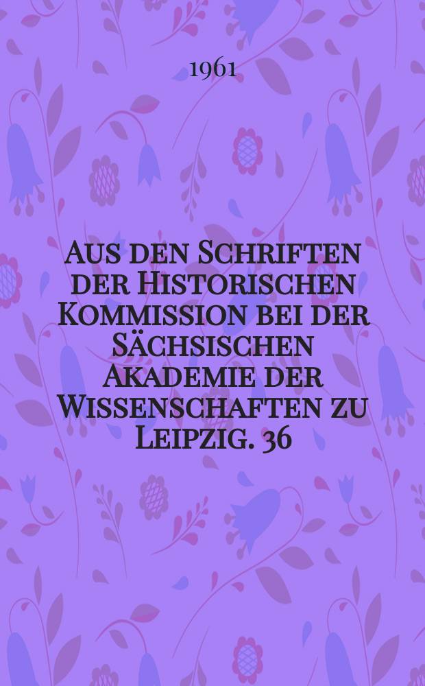 Aus den Schriften der Historischen Kommission bei der S&auml;chsischen Akademie der Wissenschaften zu Leipzig. 36 : Karl-Marx-Universit&auml;t Leipzig Bibliographie zur Universit&auml;tsgeschichte 1409-1959