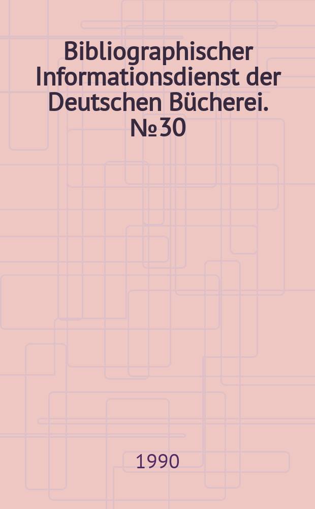 Bibliographischer Informationsdienst der Deutschen Bücherei. №30