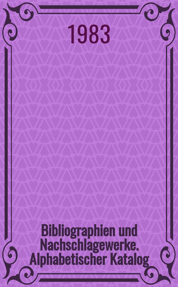 Bibliographien und Nachschlagewerke. Alphabetischer Katalog