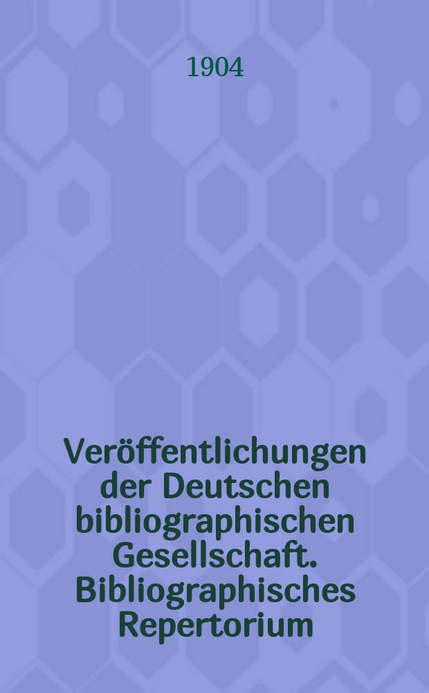 Ver&ouml;ffentlichungen der Deutschen bibliographischen Gesellschaft. Bibliographisches Repertorium