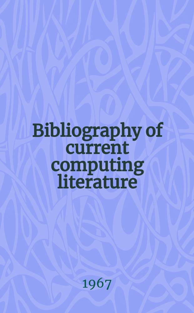 Bibliography of current computing literature : Publ. by the Assoc. for computing machinery