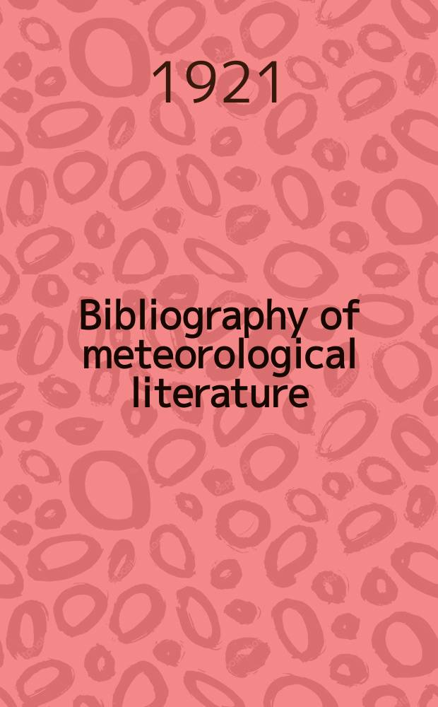 Bibliography of meteorological literature : Prep. by the r. Meteorological Society with the collab. of the meteorological office. [Vol.1], №1 : Sept.1920 to June1921