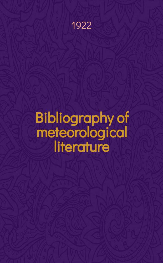 Bibliography of meteorological literature : Prep. by the r. Meteorological Society with the collab. of the meteorological office. [Vol.1], №2 : July to Dec.1921