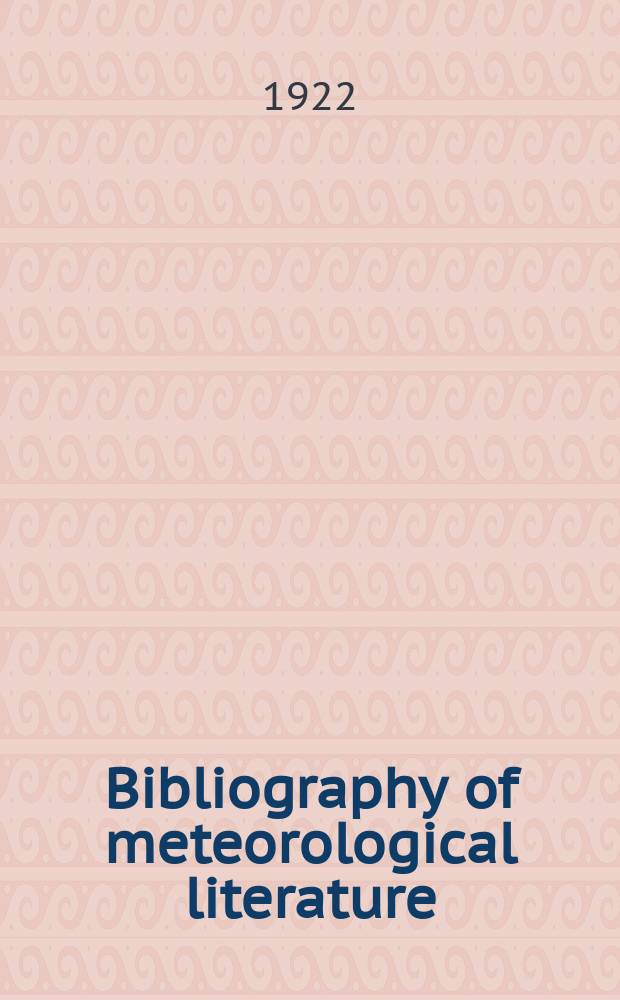 Bibliography of meteorological literature : Prep. by the r. Meteorological Society with the collab. of the meteorological office. [Vol.1], №3 : Jan. to June 1922