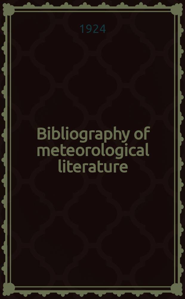 Bibliography of meteorological literature : Prep. by the r. Meteorological Society with the collab. of the meteorological office. [Vol.1], №6 : July to Dec.1923