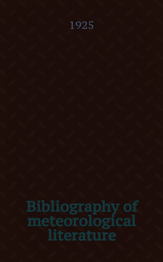Bibliography of meteorological literature : Prep. by the r. Meteorological Society with the collab. of the meteorological office. [Vol.1], №9 : Jan. to June 1925