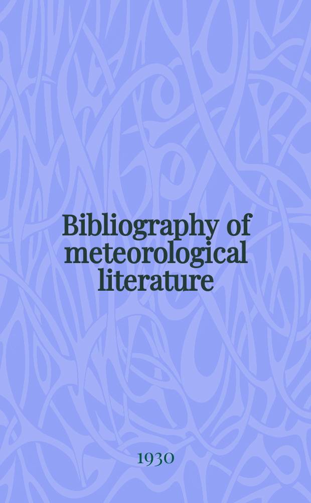 Bibliography of meteorological literature : Prep. by the r. Meteorological Society with the collab. of the meteorological office. Vol.2, №19 : Jan. to June 1930