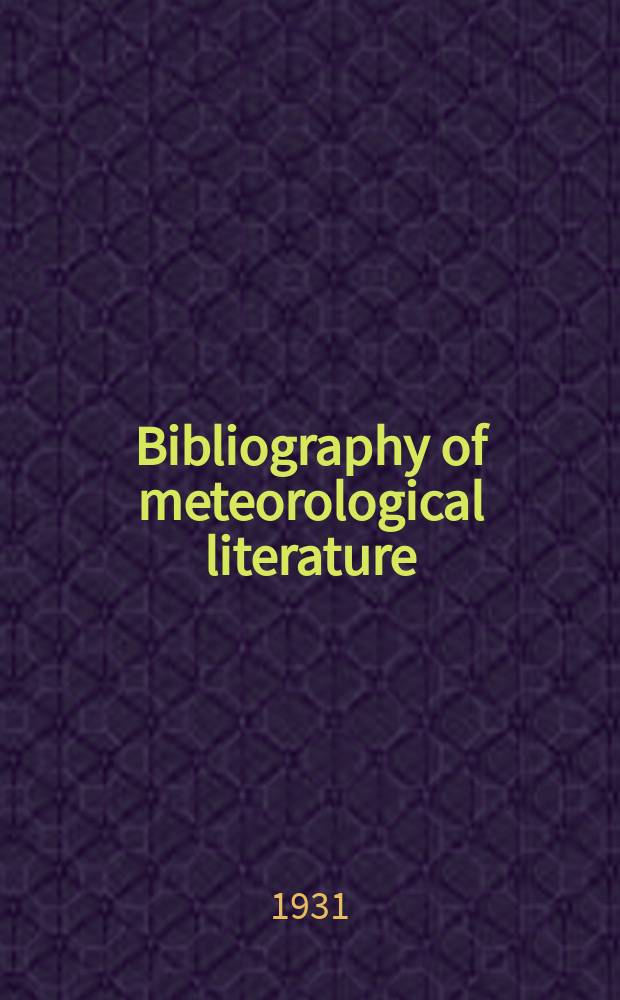 Bibliography of meteorological literature : Prep. by the r. Meteorological Society with the collab. of the meteorological office. Vol.2, №20 : July to Dec.1930
