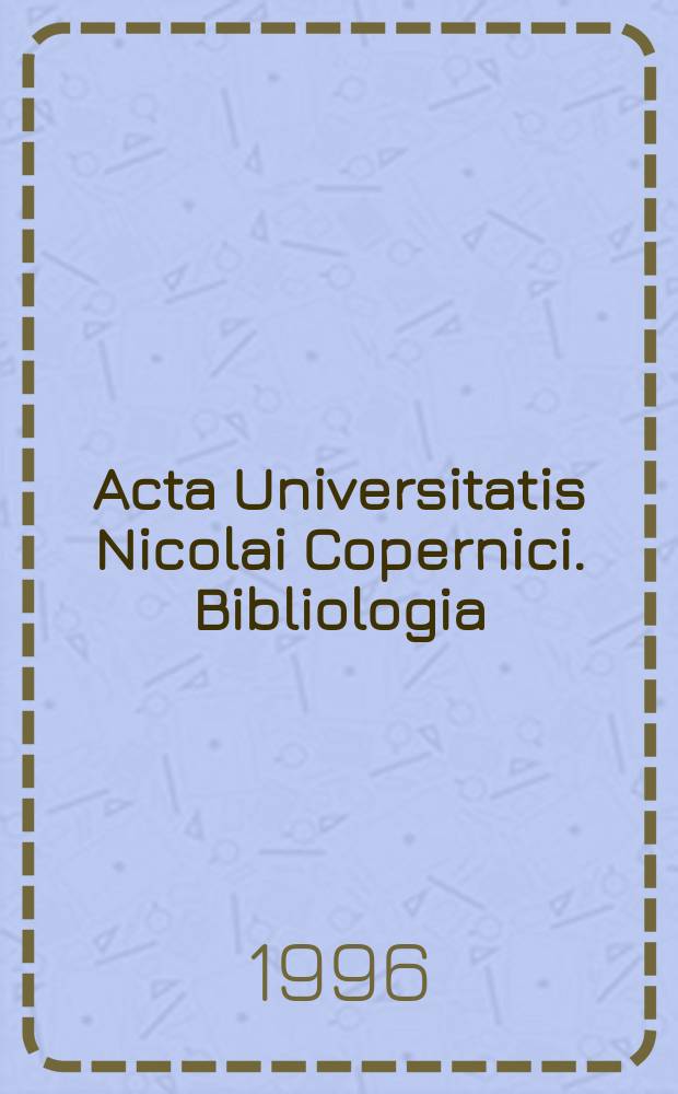 Acta Universitatis Nicolai Copernici. Bibliologia