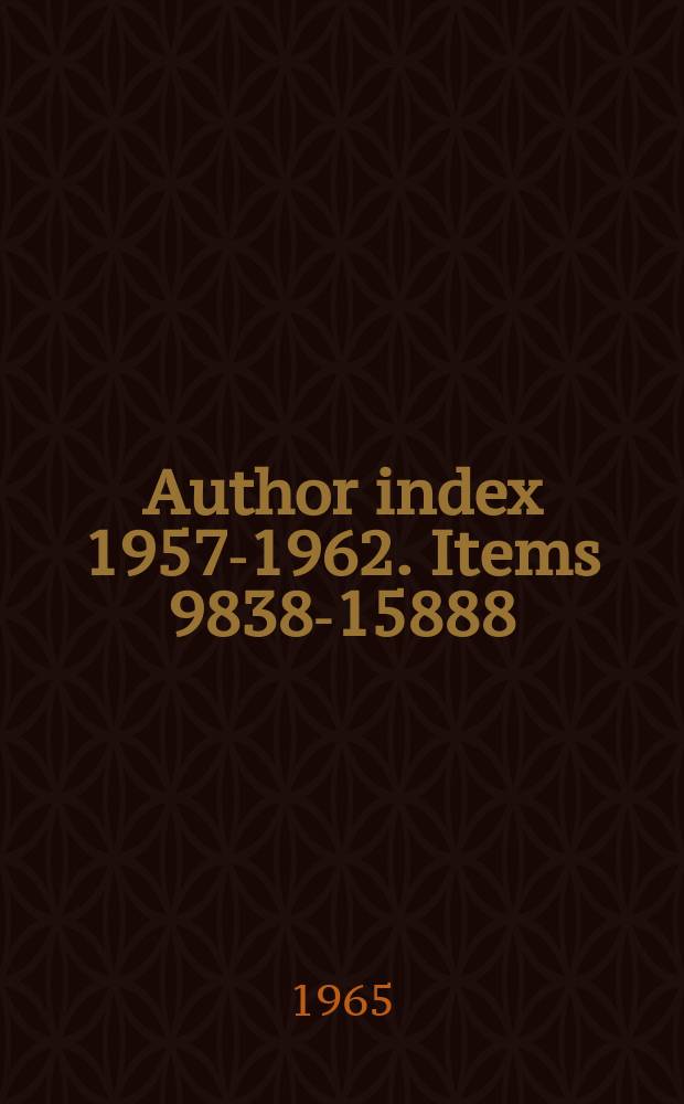 Author index 1957-1962. Items 9838-15888