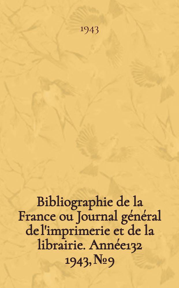 Bibliographie de la France ou Journal général de l'imprimerie et de la librairie. Année132 1943, №9