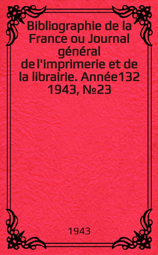 Bibliographie de la France ou Journal général de l'imprimerie et de la librairie. Année132 1943, №23/24