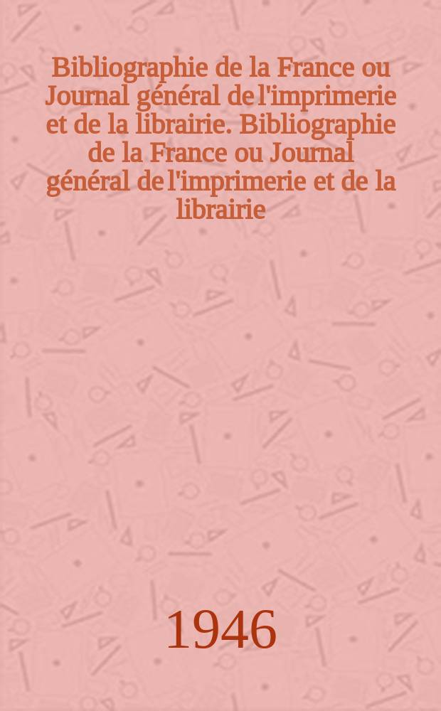 Bibliographie de la France ou Journal général de l'imprimerie et de la librairie. Bibliographie de la France ou Journal général de l'imprimerie et de la librairie