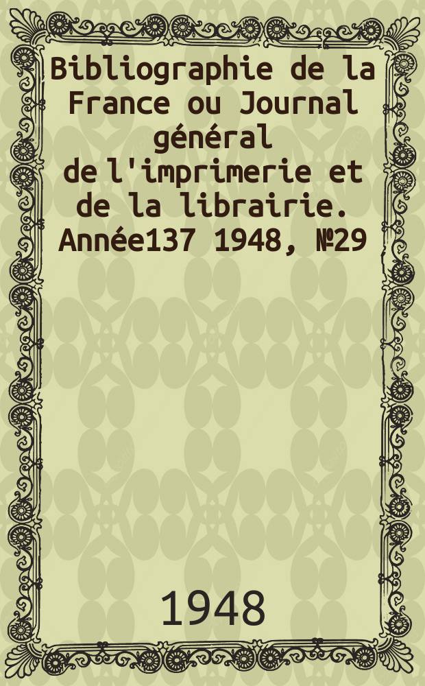 Bibliographie de la France ou Journal général de l'imprimerie et de la librairie. Année137 1948, №29