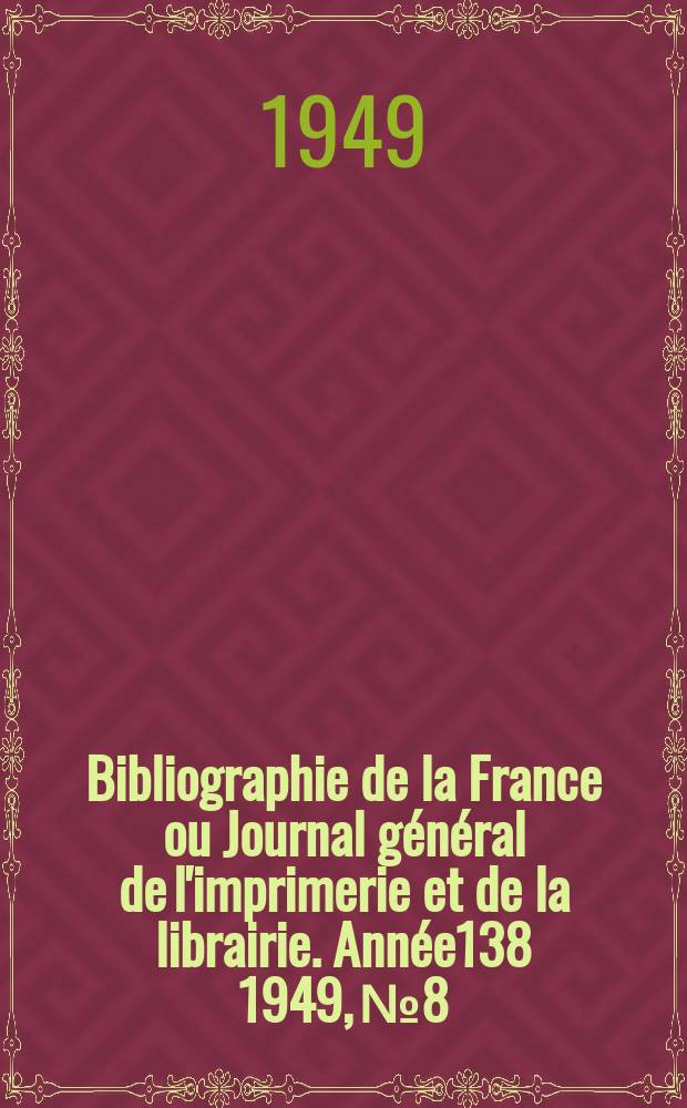Bibliographie de la France ou Journal général de l'imprimerie et de la librairie. Année138 1949, №8