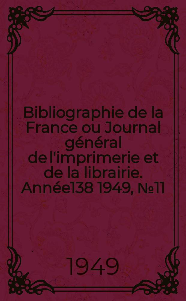 Bibliographie de la France ou Journal général de l'imprimerie et de la librairie. Année138 1949, №11