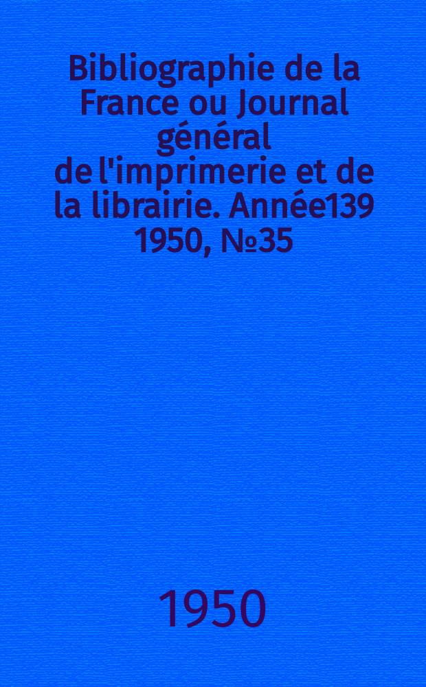 Bibliographie de la France ou Journal général de l'imprimerie et de la librairie. Année139 1950, №35