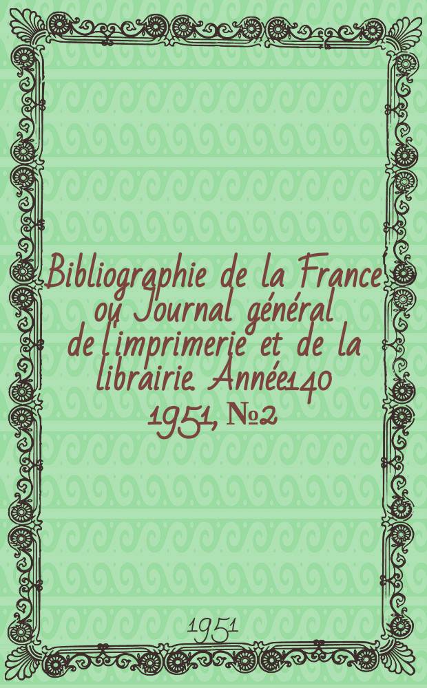 Bibliographie de la France ou Journal général de l'imprimerie et de la librairie. Année140 1951, №2