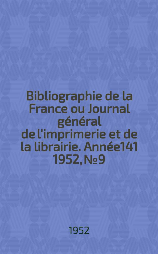 Bibliographie de la France ou Journal général de l'imprimerie et de la librairie. Année141 1952, №9