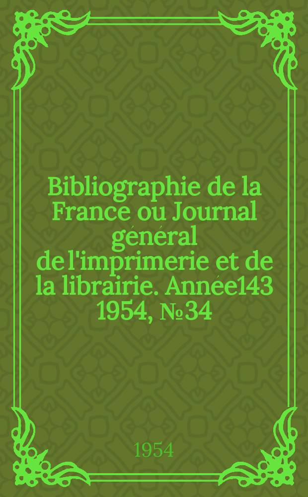 Bibliographie de la France ou Journal général de l'imprimerie et de la librairie. Année143 1954, №34