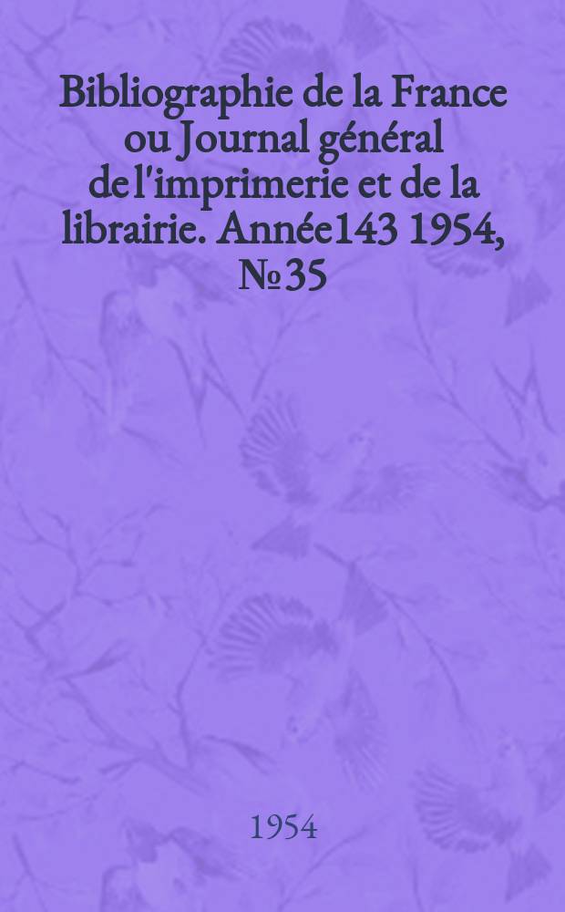 Bibliographie de la France ou Journal général de l'imprimerie et de la librairie. Année143 1954, №35