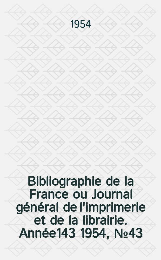 Bibliographie de la France ou Journal général de l'imprimerie et de la librairie. Année143 1954, №43