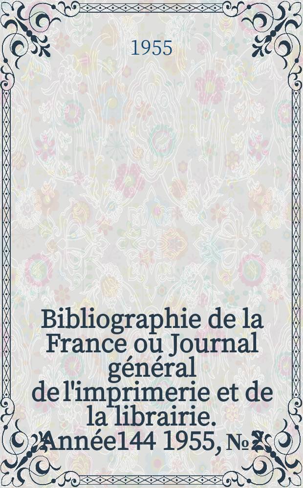 Bibliographie de la France ou Journal général de l'imprimerie et de la librairie. Année144 1955, №2
