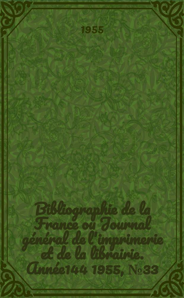 Bibliographie de la France ou Journal général de l'imprimerie et de la librairie. Année144 1955, №33