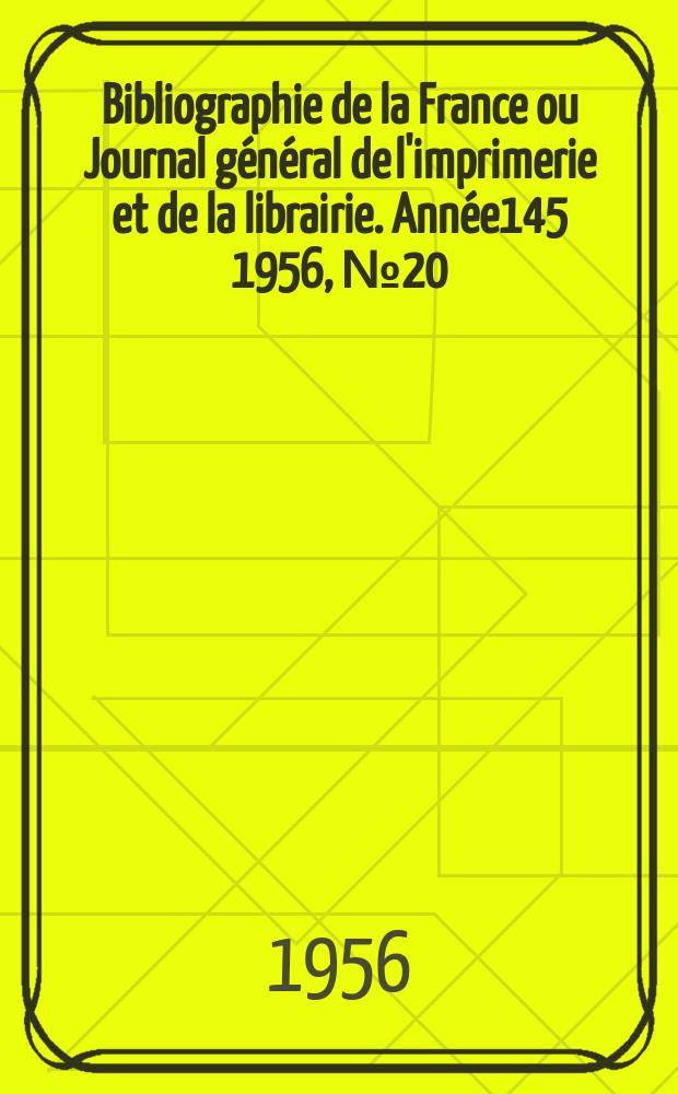 Bibliographie de la France ou Journal général de l'imprimerie et de la librairie. Année145 1956, №20