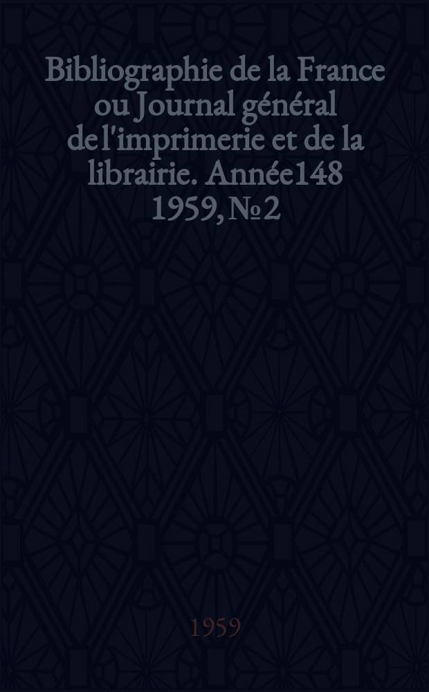 Bibliographie de la France ou Journal général de l'imprimerie et de la librairie. Année148 1959, №2
