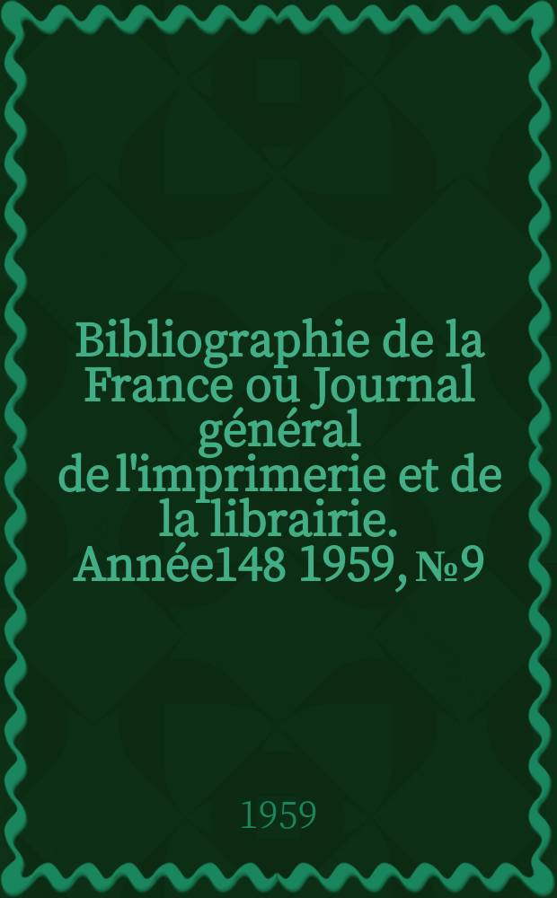 Bibliographie de la France ou Journal général de l'imprimerie et de la librairie. Année148 1959, №9