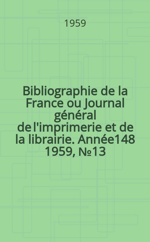 Bibliographie de la France ou Journal g&eacute;n&eacute;ral de l'imprimerie et de la librairie. Ann&eacute;e148 1959, №13