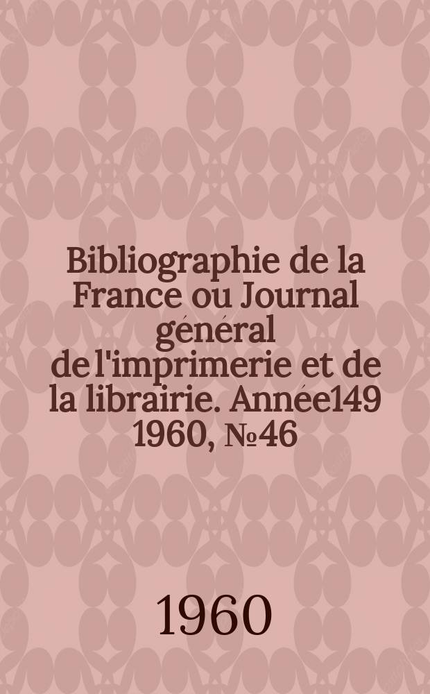 Bibliographie de la France ou Journal général de l'imprimerie et de la librairie. Année149 1960, №46