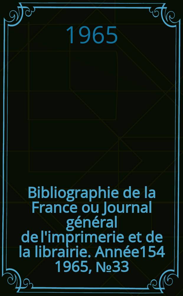 Bibliographie de la France ou Journal général de l'imprimerie et de la librairie. Année154 1965, №33