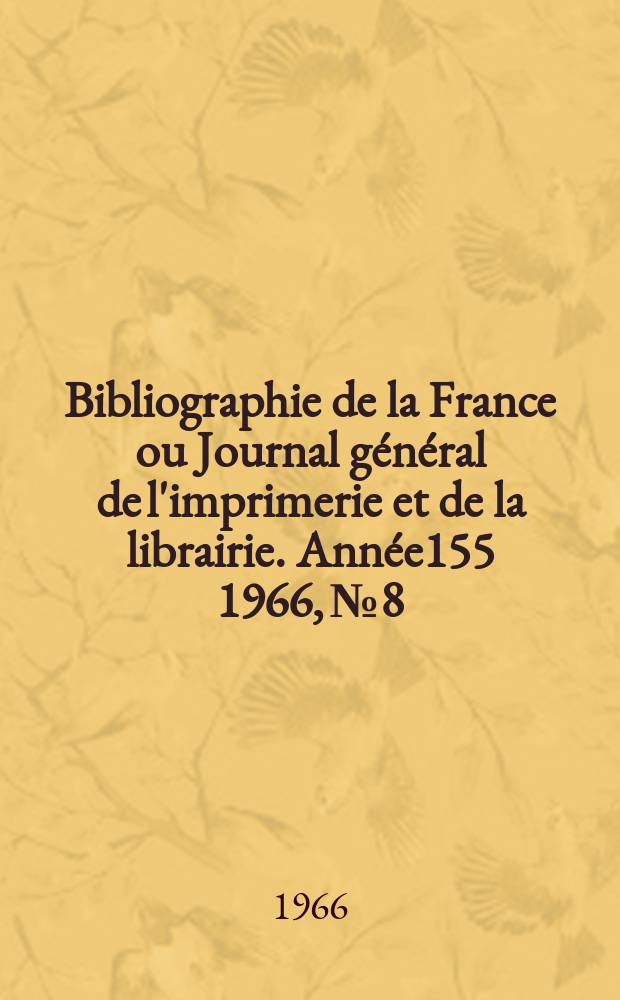 Bibliographie de la France ou Journal général de l'imprimerie et de la librairie. Année155 1966, №8