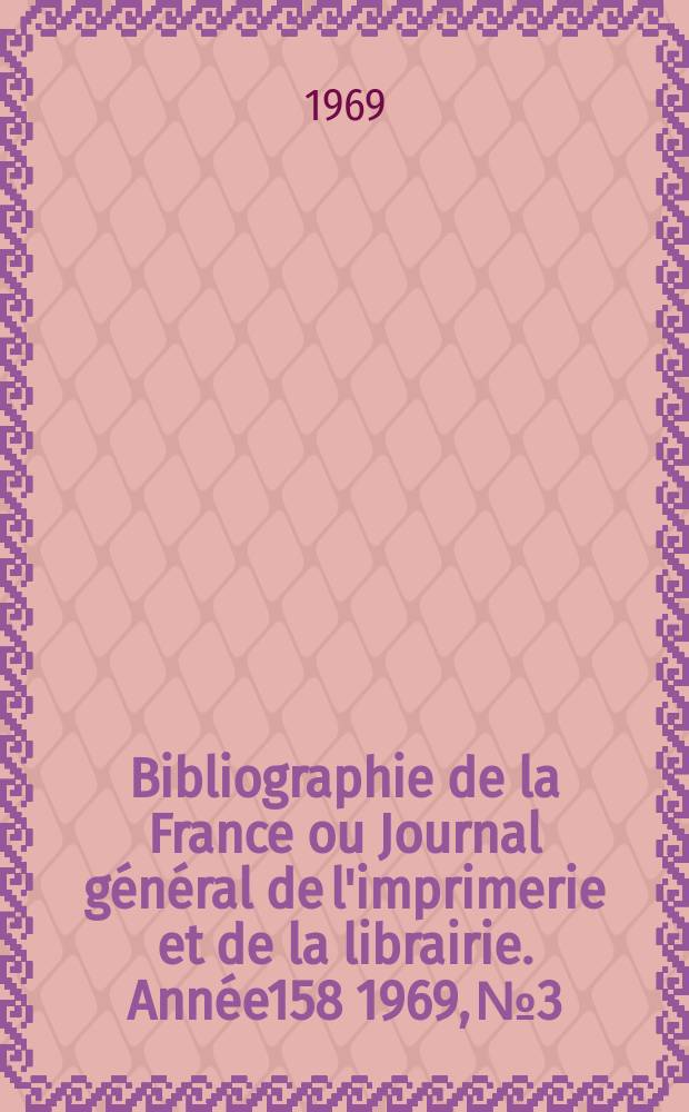 Bibliographie de la France ou Journal général de l'imprimerie et de la librairie. Année158 1969, №3