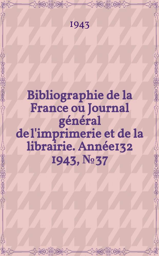 Bibliographie de la France ou Journal général de l'imprimerie et de la librairie. Année132 1943, №37/38