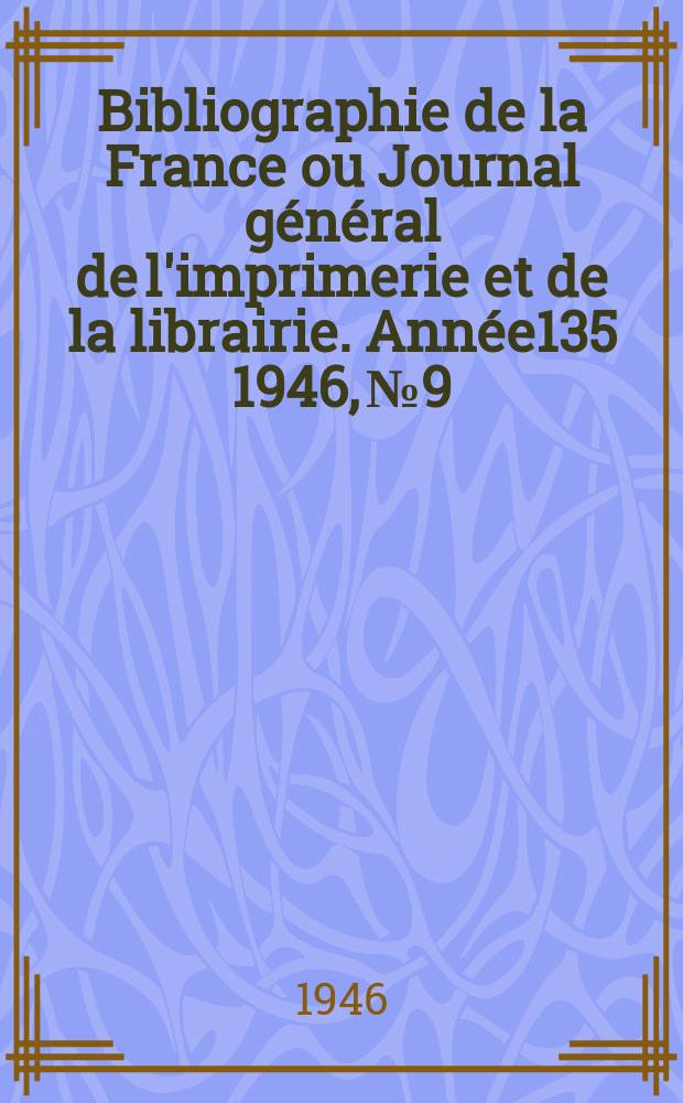 Bibliographie de la France ou Journal général de l'imprimerie et de la librairie. Année135 1946, №9/11