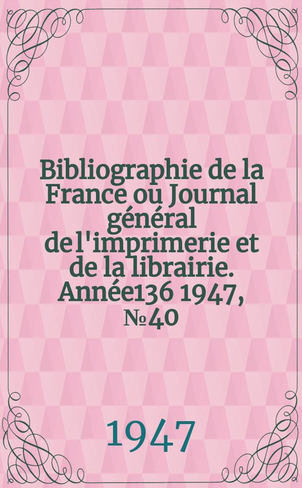 Bibliographie de la France ou Journal général de l'imprimerie et de la librairie. Année136 1947, №40/42