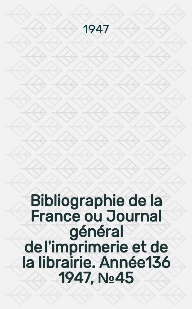Bibliographie de la France ou Journal général de l'imprimerie et de la librairie. Année136 1947, №45