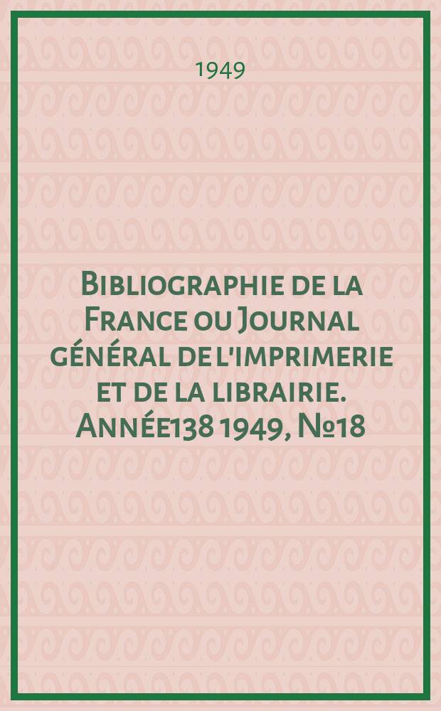 Bibliographie de la France ou Journal général de l'imprimerie et de la librairie. Année138 1949, №18