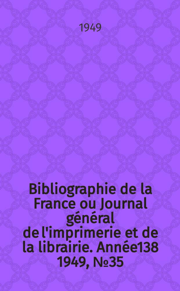 Bibliographie de la France ou Journal général de l'imprimerie et de la librairie. Année138 1949, №35