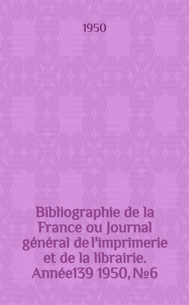 Bibliographie de la France ou Journal général de l'imprimerie et de la librairie. Année139 1950, №6