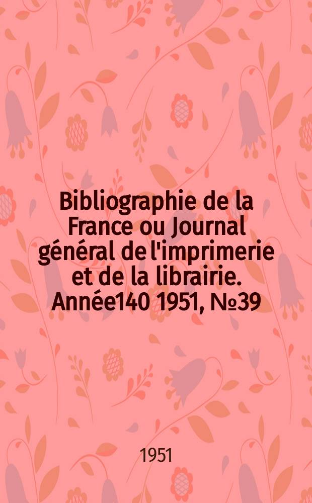Bibliographie de la France ou Journal général de l'imprimerie et de la librairie. Année140 1951, №39
