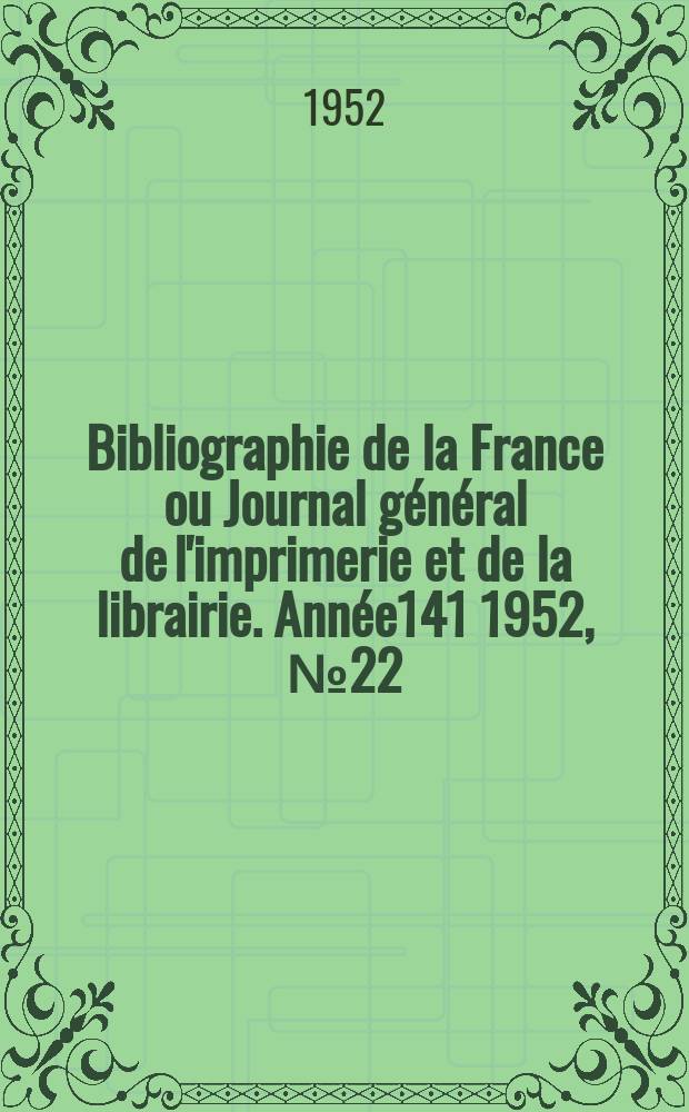 Bibliographie de la France ou Journal général de l'imprimerie et de la librairie. Année141 1952, №22