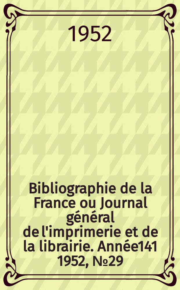 Bibliographie de la France ou Journal général de l'imprimerie et de la librairie. Année141 1952, №29